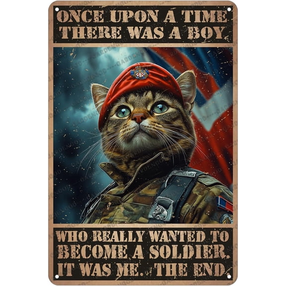 Cat Once Upon A Time There Was A Boy Who Really Wanted To Become A Soldier It Was Me The End Metal Sign Home Restaurant Aluminium Sign 12x8 Inch