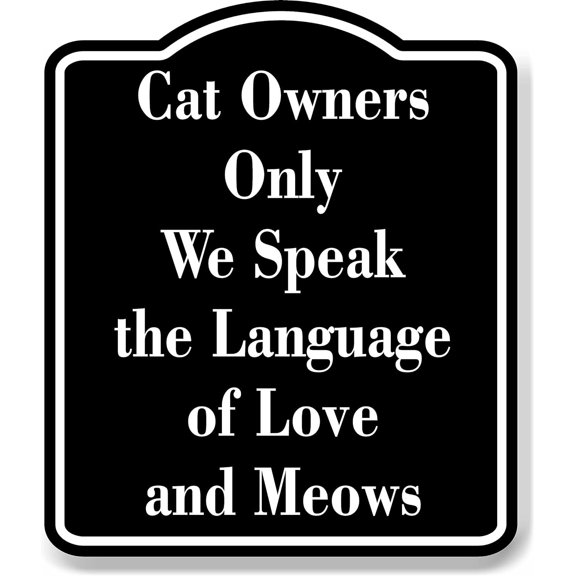Cat Owners Only - We Speak the Language BLACK Aluminum Composite Sign, 8.5"x10"