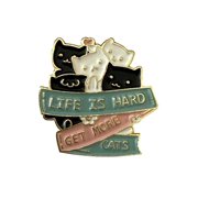 Cat Pin - Life Is Hard. Get More Cats Saying Enamel Metal Novelty Pin