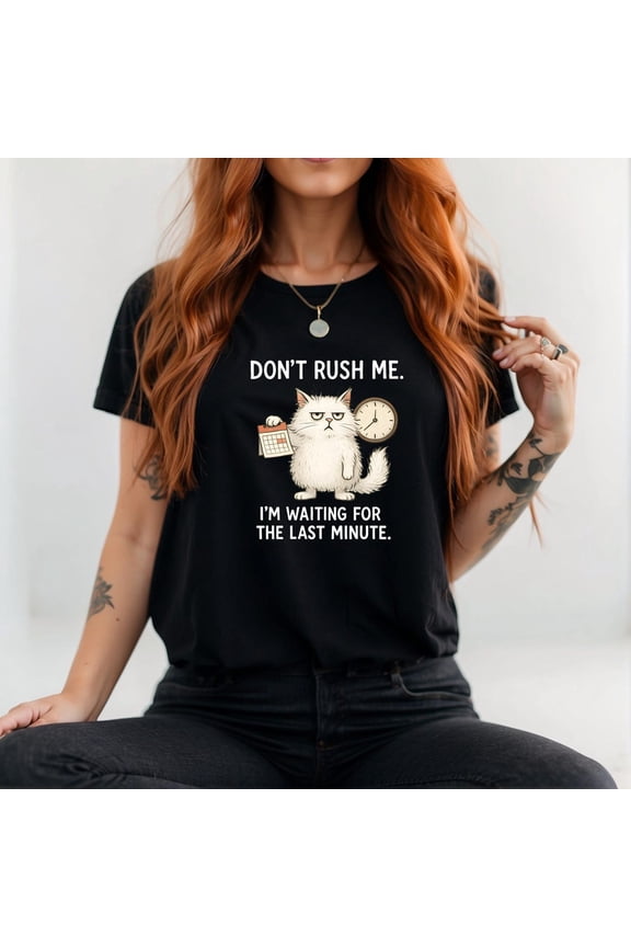 Cat Procrastination Shirt - “Don’T Rush Me, I’M Waiting For The Last Minute” T-Shirt & T-Shirt - Lazy Cat For Cat Lovers