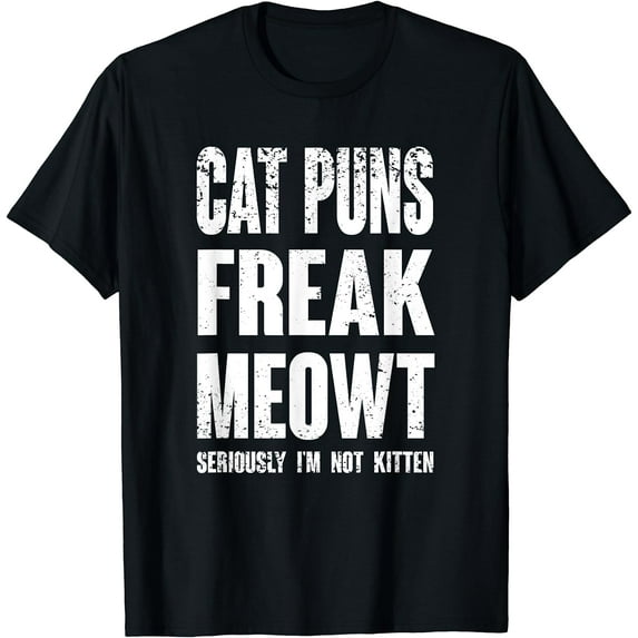 Cat Puns Freak Meowt - Seriously I'm Not Kitten Funny Cat T-Shirt