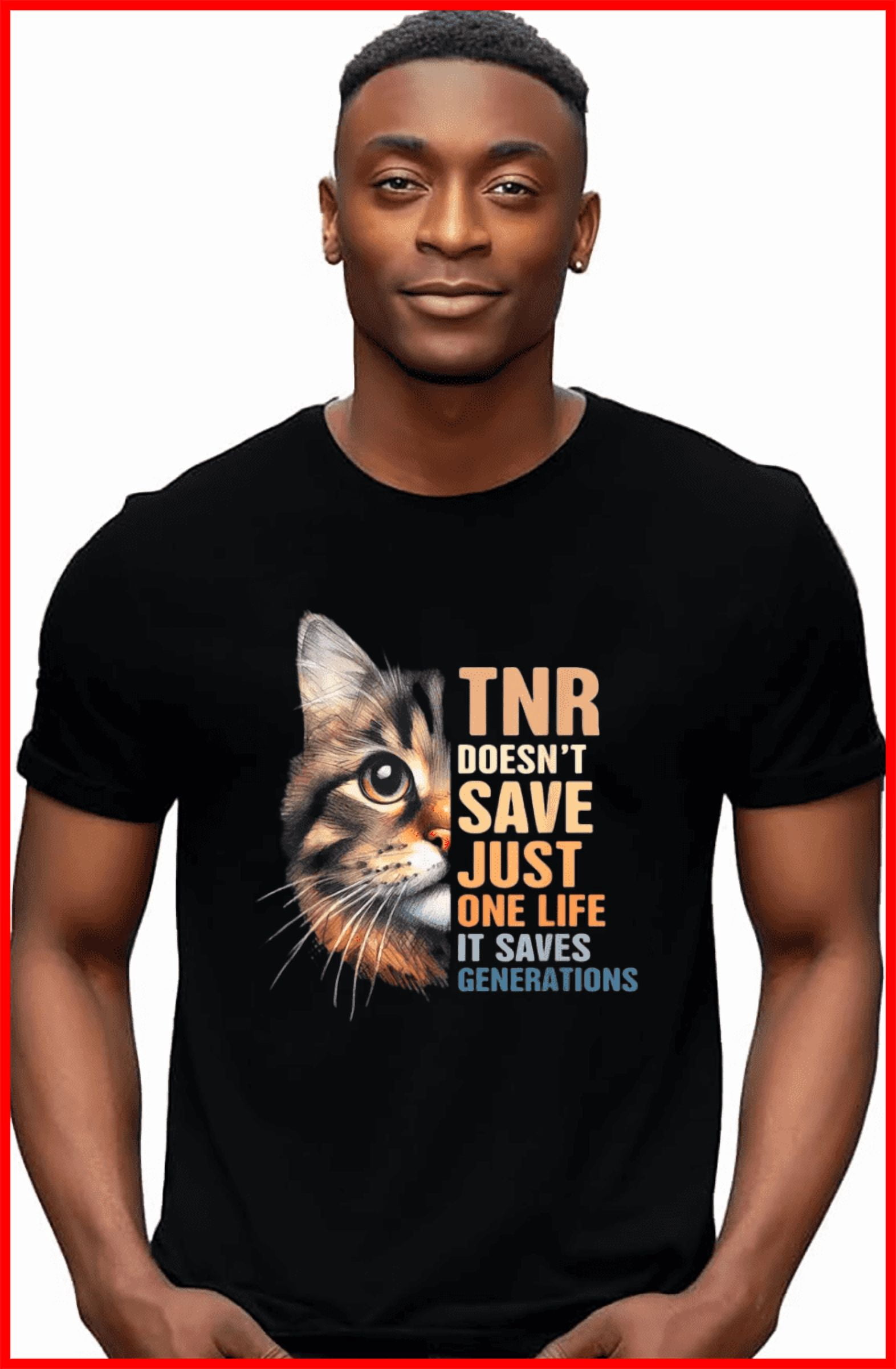 Cat Rescue TNR Does Not Save Just One Life Saves Generations Unisex T ...