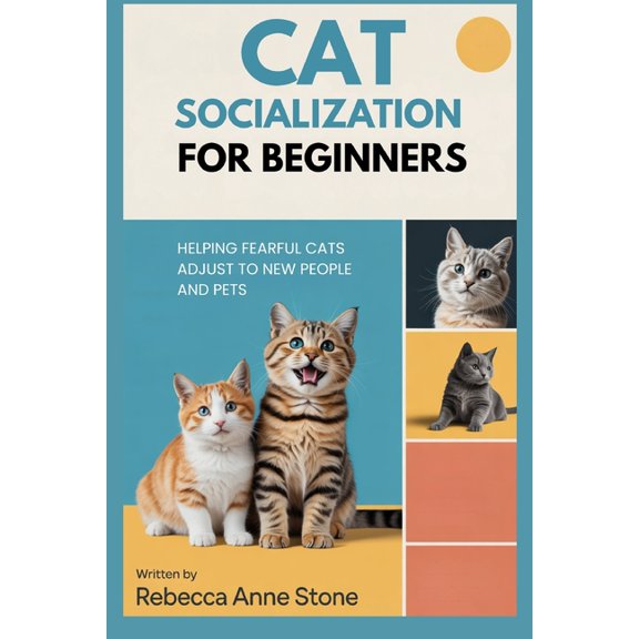 Cat Socialization for Beginners: Helping Fearful Cats Adjust to New People and Pets, (Paperback)