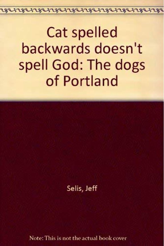 Pre-Owned Title: Cat spelled backwards doesnt spell God The dogs of Paperback