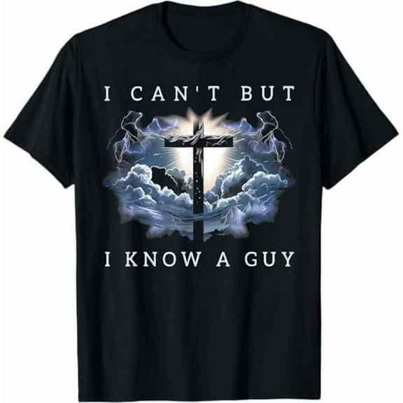 I Can't But I Know A Guy Jesus Cross Funny Christian T-Shirt God Graphic Tees for Women Men Religious Gifts Tops