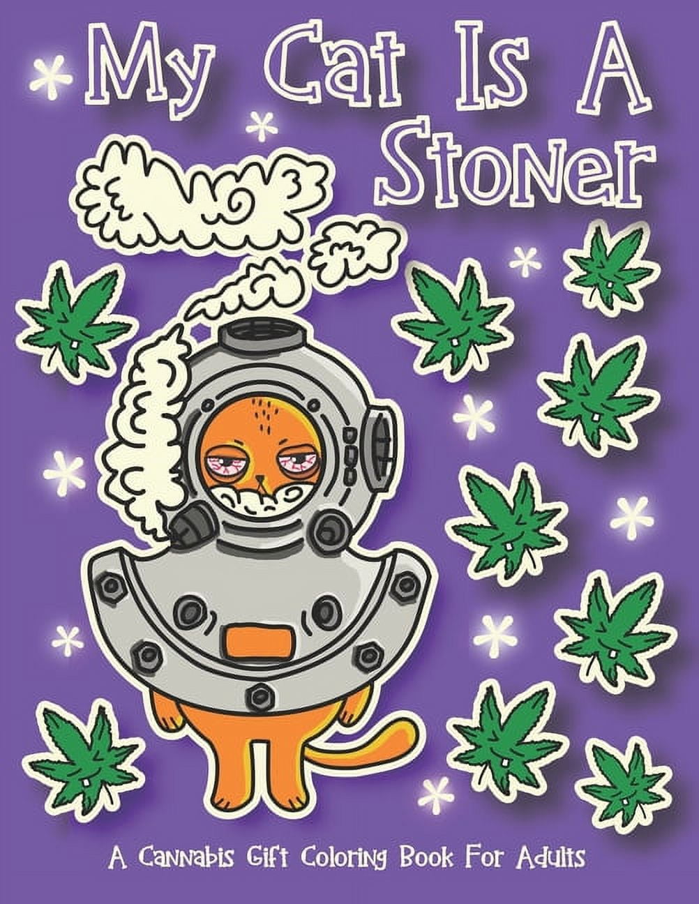 My Cat Is A Stoner - A Cannibis Gift Coloring Book For Adults: 30 Hand-Drawn Designs Featuring Cute, Stoner Kittens With Some Of Their Buddies (Paperback)