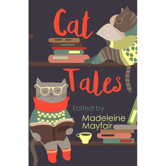 Cat Tales: Twelve Fabulous Feline Fables