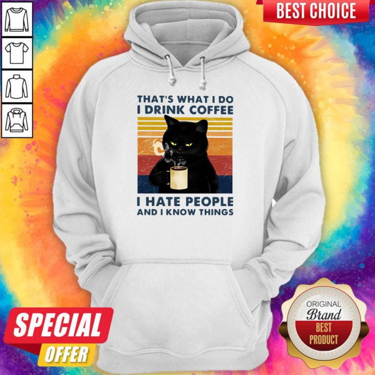 Cat That’s What I Do I Drink Coffee I Hate People And I Know Things
