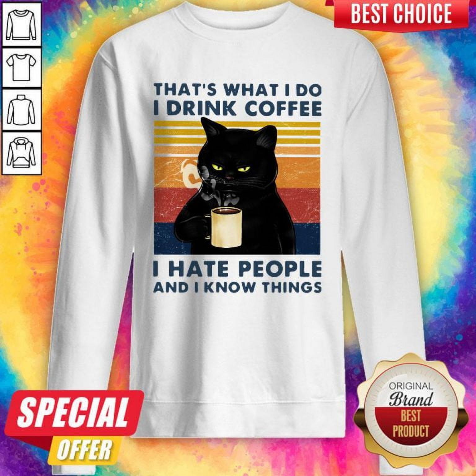Cat That’s What I Do I Drink Coffee I Hate People And I Know Things