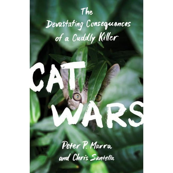 Cat Wars: The Devastating Consequences of a Cuddly Killer, (Hardcover)