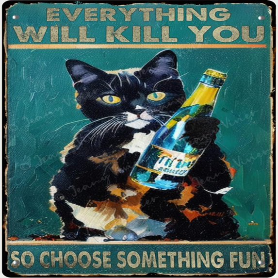 Cat and Wine Metal Tin Sign Everything Will Kill You So Choose Something Fun Vintage Metal Tin Signs Iron Painting Plaque Wall Decor Bar Pub Man Cave Cat Club Poster 12x12 Inches