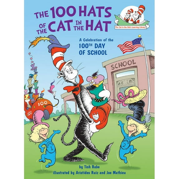 Cat in the Hat's Learning Library The 100 Hats of the Cat in the Hat a Celebration of the 100th Day of School, (Hardcover)