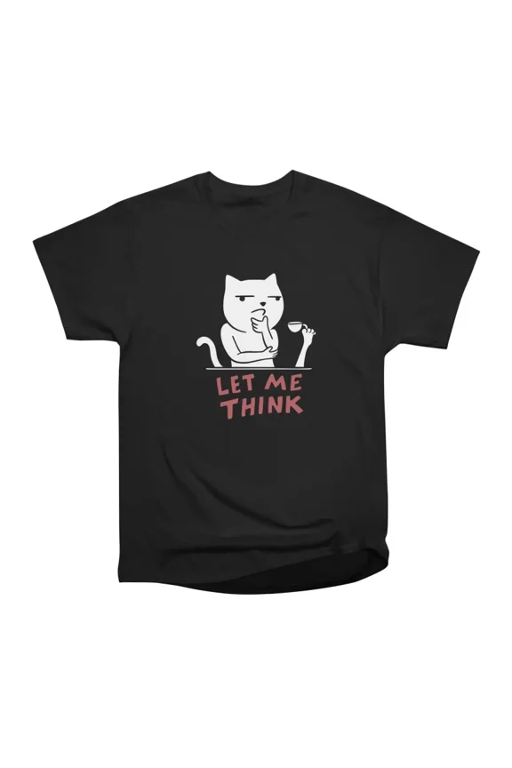 Cat meme let me thing T-Shirt Tee Gift For Him Merch For Her Apparel For Friend