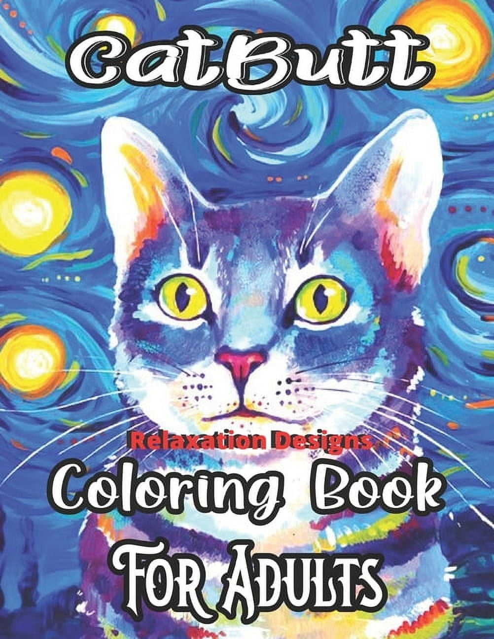 CatButt Relaxation Designs Coloring Book: An Off-Color Adult Coloring Book for Cat Lovers With 50 unique Designs!! (Paperback)