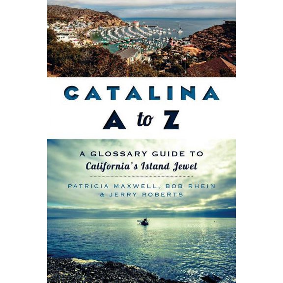 Catalina A to Z:: A Glossary Guide to California's Island Jewel (Paperback)