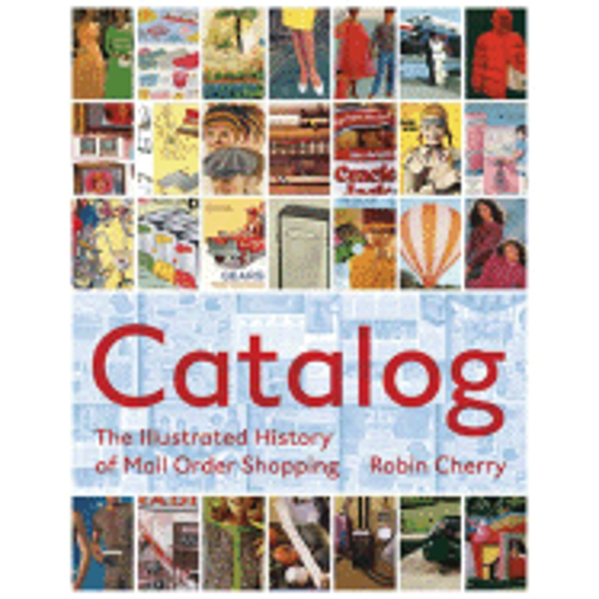 Catalog An Illustrated History of MailOrder Shopping (Hardcover) by