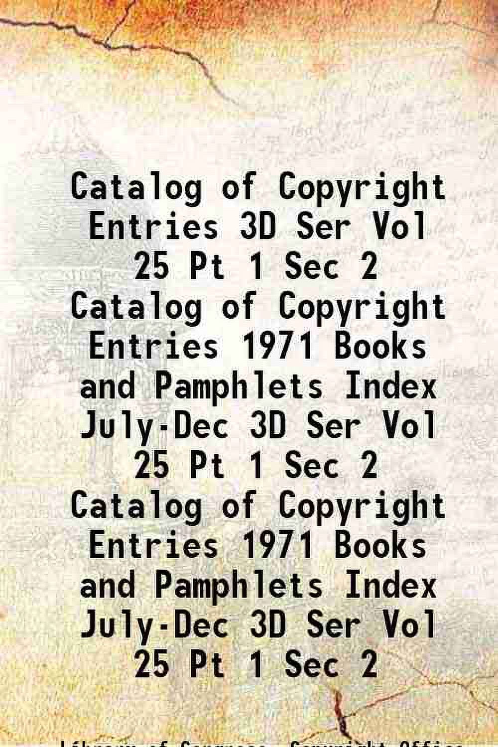 Catalog of Copyright Entries 3D Ser Vol 25 Pt 1 Sec 2 Volume Catalog of