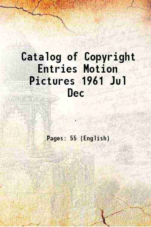 Catalog of Copyright Entries Motion Pictures 1961 Jul Dec 1962