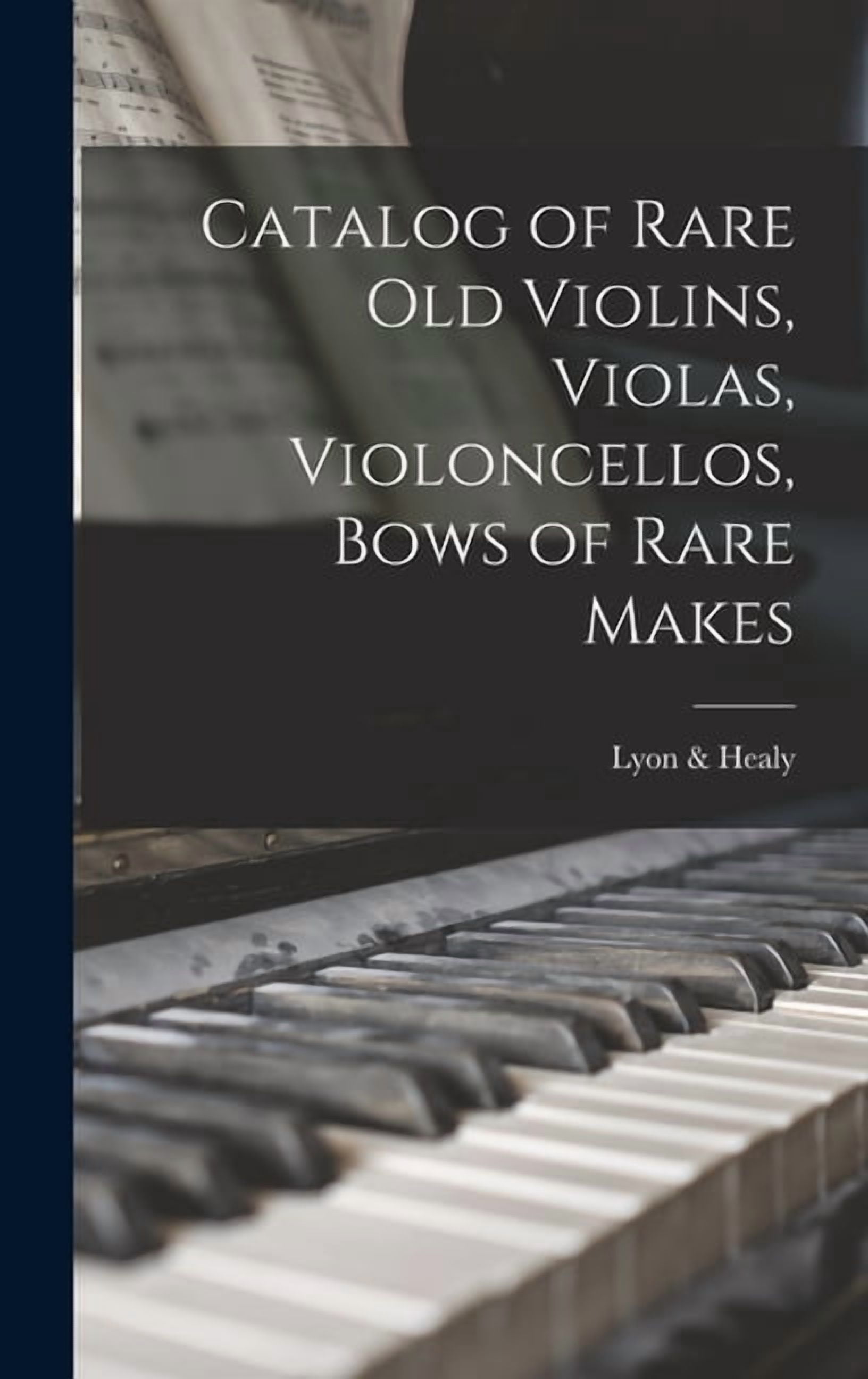 Catalog of Rare Old Violins, Violas, Violoncellos, Bows of Rare Makes, (Hardcover)
