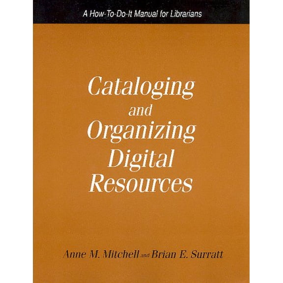 Pre-Owned Cataloging and Organizing Digital Resources: A How-To-Do-It Manual for Librarians (Paperback) 1555705219 9781555705213