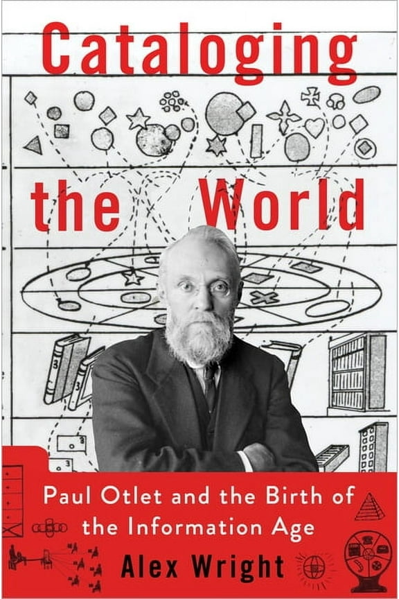 Cataloging the World: Paul Otlet and the Birth of the Information Age, (Hardcover)