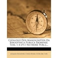 thumbnail image 1 of Catalogo DOS Manuscriptos Da Bibliotheca Publica Eborense. Tom. 1-4 [Pt.1 No More Publ.]...., 1 of 1
