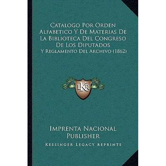 Catalogo Por Orden Alfabetico y de Materias: de La Biblioteca del Congreso de Los Diputados, y Reglamento del Archivo (1862) Paperback