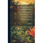 Catalogo de seudonimos, anagramas e iniciales de escritores mexicanos Hardcover
