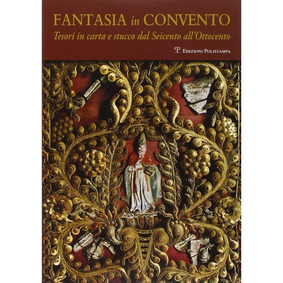 Catalogo della Fantasia in convento. Tesori di carta e stucco dal Seicento all'Ot (Paperback)