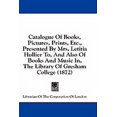 thumbnail image 1 of Catalogue Of Books, Pictures, Prints, Etc., Presented By Mrs. Letitia Hollier To, And Also Of Books And Music In, The Library Of Gresham College (1872) (Paperback), 1 of 1