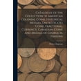 thumbnail image 1 of Catalogue of the Collection of American Colonial Coins, Historical Medals, United States Coins, Fractional Currency, Canadian Coins and Medals of George M. Parsons (Paperback), 1 of 1
