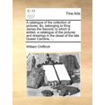 thumbnail image 1 of A Catalogue of the Collection of Pictures, &C. Belonging to King James the Second; To Which Is Added, a Catalogue of the Pictures and Drawings in the Closet of the Late Queen Caroline, ... (Paperback), 1 of 1