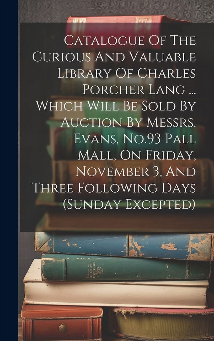 Catalogue Of The Curious And Valuable Library Of Charles Porcher Lang