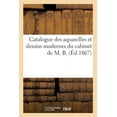thumbnail image 1 of Catalogue Des Aquarelles Et Dessins Modernes Du Cabinet de M. B. (Paperback), 1 of 1
