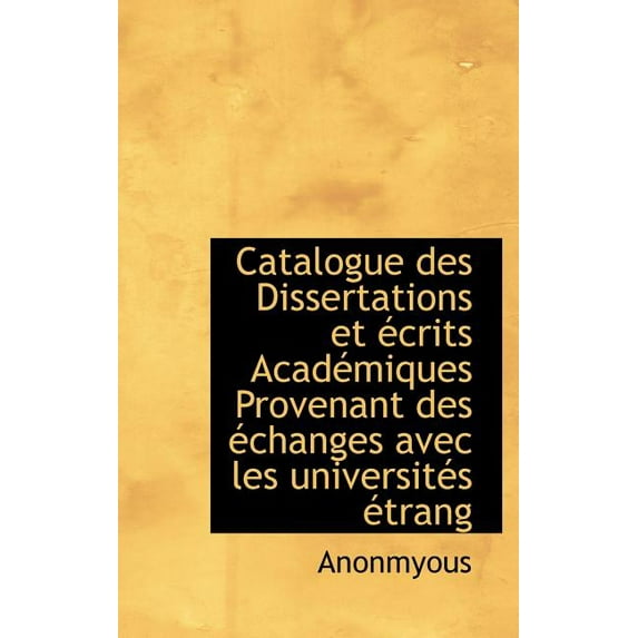 Catalogue Des Dissertations Et Crits Acad Miques Provenant Des Changes Avec Les Universit?'s Trang (Hardcover)
