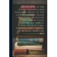 thumbnail image 1 of A Catalogue Of The Entire, Extensive And Valuable Library, Of The Late Alexander Geddes ... Which Will Be Sold By Auction By Leigh, Sotheby, And Son, At Their House In York-street, Covent-garden, On Monday, March 26, 1804 (Paperback), 1 of 1