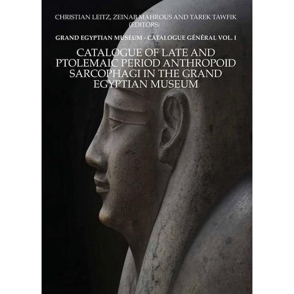 Catalogue of Late and Ptolemaic Period Anthropoid Sarcophagi in the Grand Egyptian Museum: Grand Egyptian Museum: Catalo, (Paperback)
