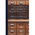 thumbnail image 1 of Catalogue of the Library of J. Walter K. Eyton ... : Comprising an Extraordinary Collection of Privately Printed Books; Large Paper Copies; Works Printed Upon Vellum &c. (Paperback), 1 of 1