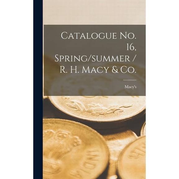 Catalogue No. 16, Spring/summer / R. H. Macy & Co. (Hardcover)