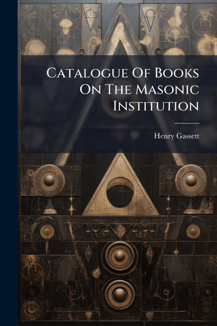 Catalogue Of Books On The Masonic Institution, (Paperback)