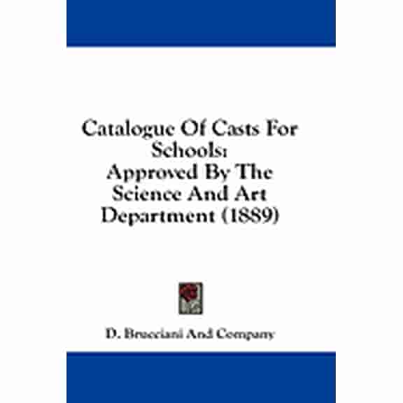 Catalogue Of Casts For Schools : Approved By The Science And Art Department (1889) (Paperback)