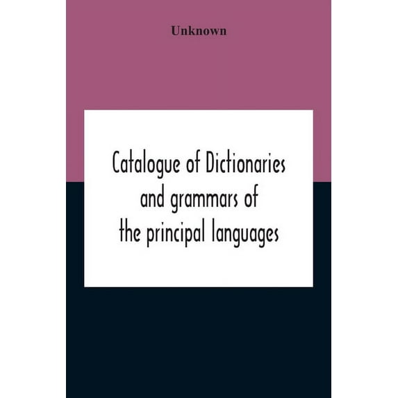 Catalogue Of Dictionaries And Grammars Of The Principal Languages And Dialects Of The World; A Guide For Students And Bo, (Paperback)