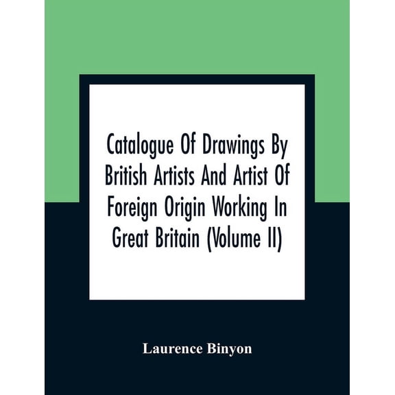 Catalogue Of Drawings By British Artists And Artist Of Foreign Origin Working In Great Britain (Volume Ii), (Paperback)