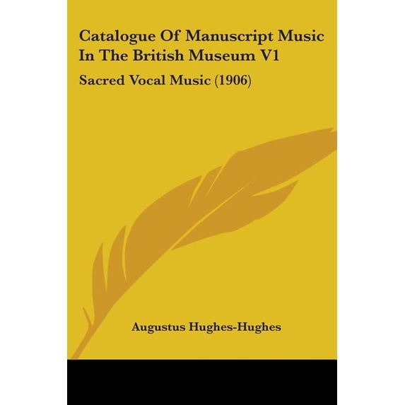 Catalogue Of Manuscript Music In The British Museum V1 : Sacred Vocal Music (1906) (Paperback)