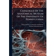 thumbnail image 1 of Catalogue Of The Anatomical Museum Of The University Of Pennsylvania, (Paperback), 1 of 1
