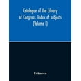 thumbnail image 1 of Catalogue Of The Library Of Congress. Index Of Subjects (Volume I), (Paperback), 1 of 1