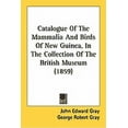 thumbnail image 1 of Catalogue Of The Mammalia And Birds Of New Guinea, In The Collection Of The British Museum (1859) (Paperback), 1 of 1