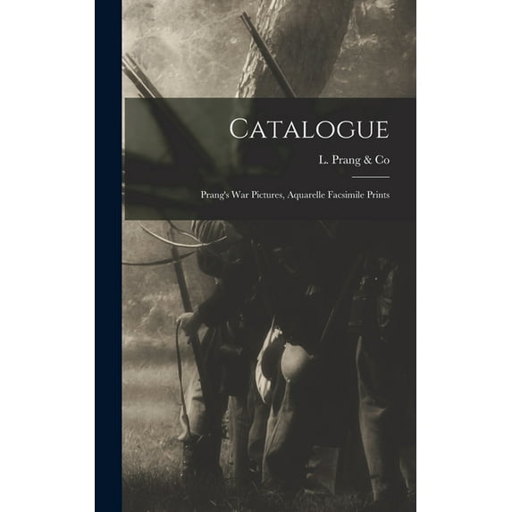 Catalogue: Prang's War Pictures, Aquarelle Facsimile Prints (Hardcover)