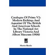 Catalogue Of Prints V2 Modern Etchings And Aquatint Of The British And American Schools In The National Art Library Victoria And Albert Museum 1906 Paperback