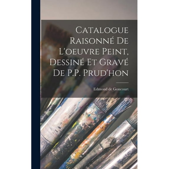 Catalogue Raisonné de l'oeuvre peint, Dessiné et gravé de P.P. Prud'hon (Hardcover)